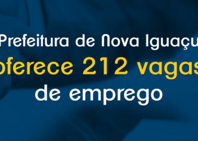 Prefeitura de Nova Iguaçu oferece 212 vagas de emprego